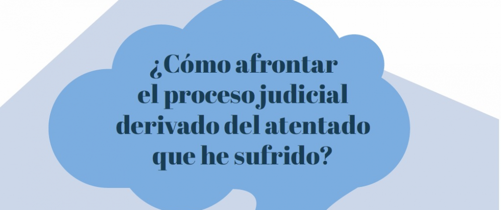 ¿Cómo afrontar el el proceso judicial derivado del atentado que he sufrido?